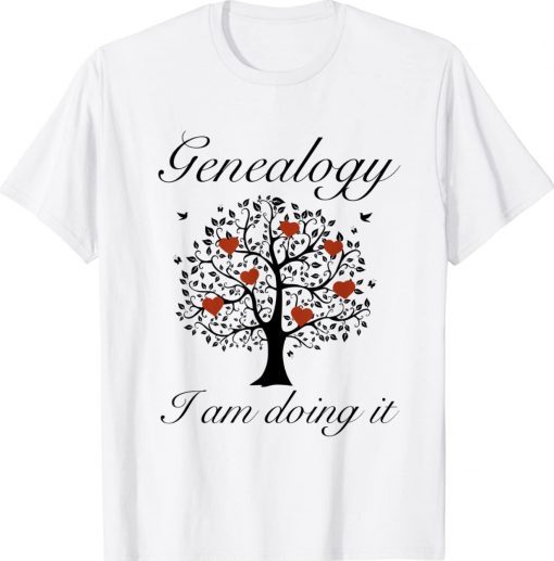 Genealogy I Am Doing It Tee Shirt