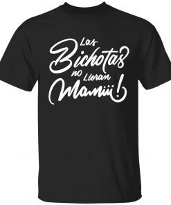 Las Bichotas no lloran Mamiii Tee Shirt