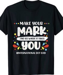 Rainbow Dot Day Make Your Mark See Where It Takes You Dot Gift Shirts