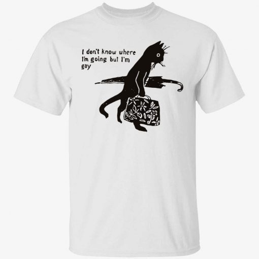 Black cat i don’t know where i’m going but i’m gay tee shirt