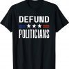 Defund Politicians 2024 Tee Shirt