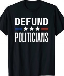 Defund Politicians 2024 Tee Shirt