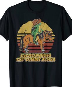 Vintage Even Cowboys Get Tummy Aches Shirts