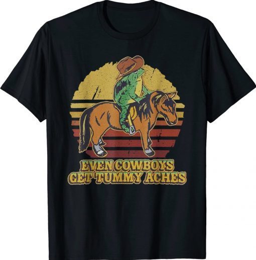 Vintage Even Cowboys Get Tummy Aches Shirts