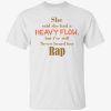 She said she had a heavy flow but i’ve still never heard unisex tshirt