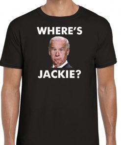 Wheres Jackie Jackie Are You Here Biden FJB Funny T-Shirt