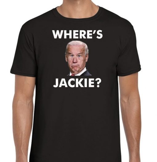 Wheres Jackie Jackie Are You Here Biden FJB Funny T-Shirt