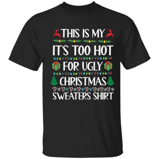 This is my it’s too hot for ugly Christmas sweaters shirt tee shirt