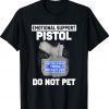 Emotional Support Pistol Do Not Pet Tee Shirt