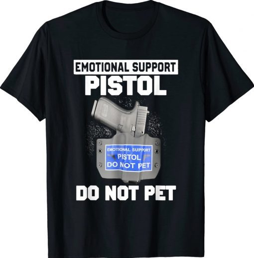 Emotional Support Pistol Do Not Pet Tee Shirt