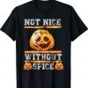 Pumpkin Spice Not Nice Without Spice Tee Shirt