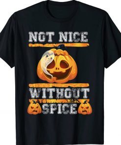 Pumpkin Spice Not Nice Without Spice Tee Shirt