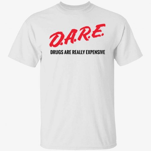 Dare drugs are really expensive unisex tshirt