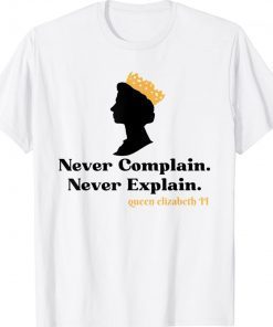 Never Complain Never Explain Queen II Elizabeth England Tee Shirt