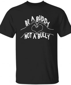 Be a buddy not a bully tee shirt