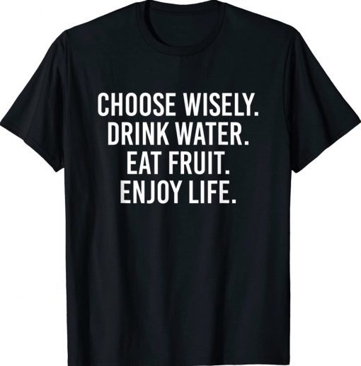 Choose Wisely Drink Water Eat Fruit Enjoy Life Vintage TShirt