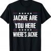Jackie are You Here Where's Jackie Biden President Tee Shirt