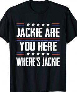 Jackie are You Here Where's Jackie Biden President Tee Shirt