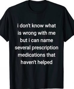 I don't know what is wrong with me but i can name several Tee Shirt