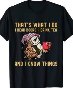 That's What I Do I Read Books Drink Tea and I Know Things Vintage TShirt