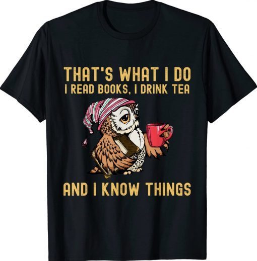 That's What I Do I Read Books Drink Tea and I Know Things Vintage TShirt