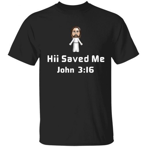 Hii saved me john 3 16 tee shirt