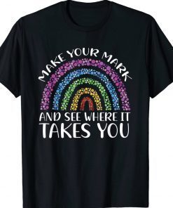 Rainbow Dot Day Make Your Mark See Where It Takes You Dot 2023 TShirt
