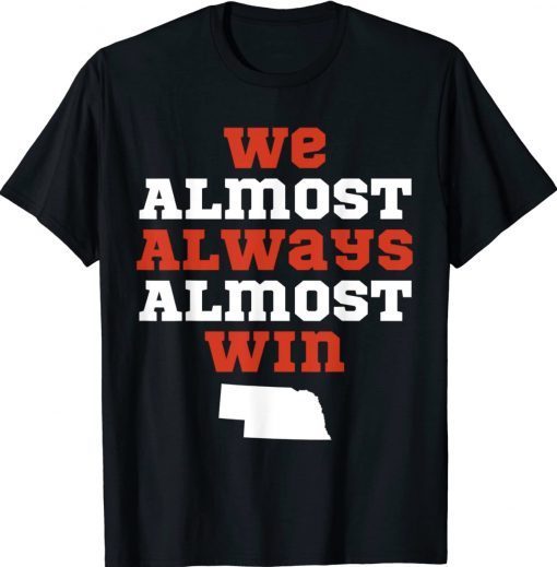 We Almost Always Almost Win Nebraska Football Vintage TShirt