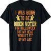 I Was Going To Be Biden Vote Halloween Funny TShirt