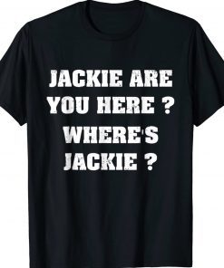 Jackie are You Here Where's Jackie Biden President Vintage Shirts