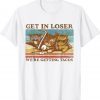 Get in Loser We're Getting Tacos Cat Lovers Vintage T-Shirt