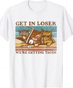 Get in Loser We're Getting Tacos Cat Lovers Vintage T-Shirt