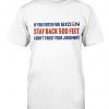 If you voted for Biden stay back 500 feet I don't trust your judgement unisex tshirt