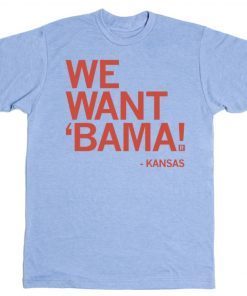 Kansas We Wants Bama 2022 T-Shirt