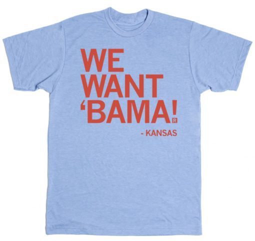 Kansas We Wants Bama 2022 T-Shirt