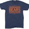 THE I'M FROM CHICAGO BEARS OF ARLINGTON HEIGHTS T-SHIRT