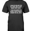 I Tried To Follow The Science Tee Shirt