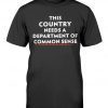 This Country Needs A Department of Common Sense Tee Shirt