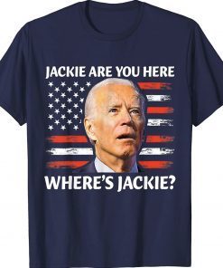 Jackie are You Here Where's Jackie Biden US Flag Tee Shirt