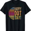 International Dot Day 2022 Colorful Polka Dot Happy Dot Day 2023 TShirt