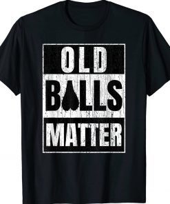 Old Balls Matter Funny Men's Over the Hill Funny TShirt