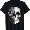 Hating Me Won't Make You Pretty Skull Shirts