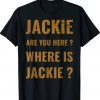 Jackie are you here where is Jackie Biden 2024 Shirts