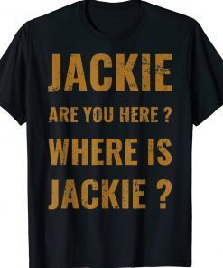 Jackie are you here where is Jackie Biden 2024 Shirts