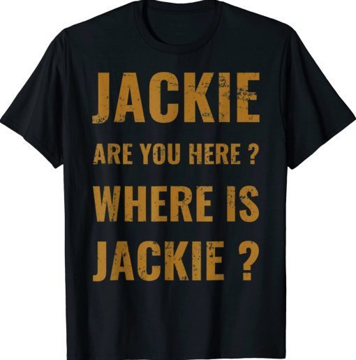 Jackie are you here where is Jackie Biden 2024 Shirts