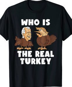 Thanksgiving Trump And Biden Who Is The Real Turkey Funny T-Shirt