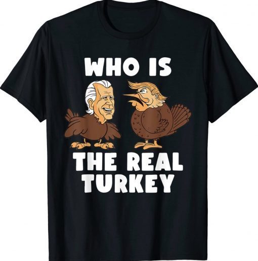 Thanksgiving Trump And Biden Who Is The Real Turkey Funny T-Shirt