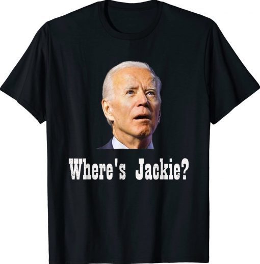 Where's Jackie Anti Biden Funny TShirt