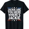 Jackie are You Here Joe Biden 2024 Shirts