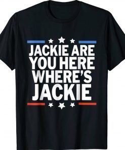 Jackie are You Here Joe Biden 2024 Shirts
